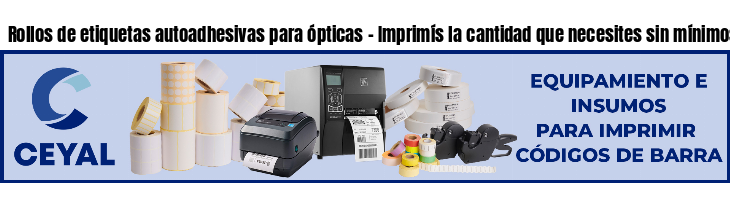 Rollos de etiquetas autoadhesivas para ópticas - Imprimís la cantidad que necesites sin mínimos!