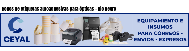 Rollos de etiquetas autoadhesivas para ópticas - Rio Negro