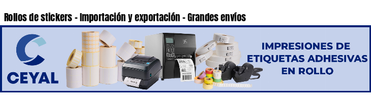 Rollos de stickers - Importación y exportación - Grandes envíos