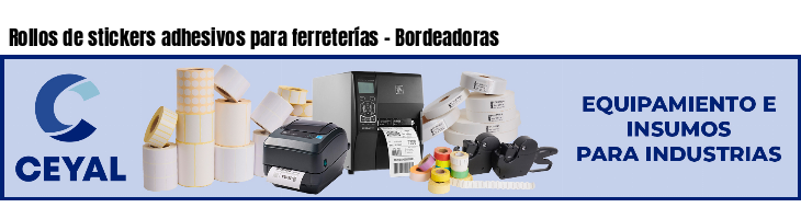 Rollos de stickers adhesivos para ferreterías - Bordeadoras