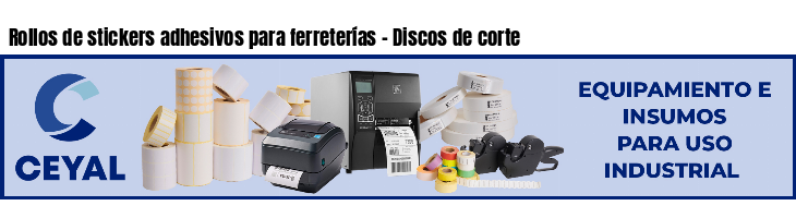 Rollos de stickers adhesivos para ferreterías - Discos de corte