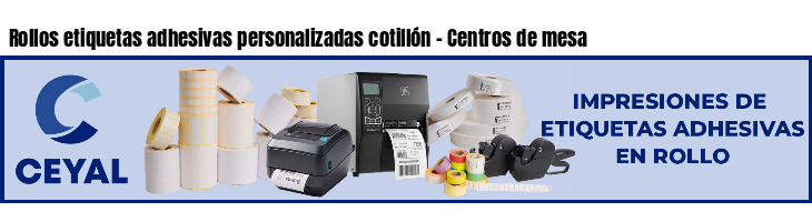Rollos etiquetas adhesivas personalizadas cotillón - Centros de mesa