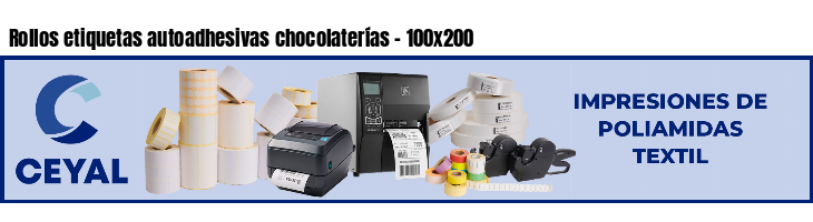 Rollos etiquetas autoadhesivas chocolaterías - 100x200