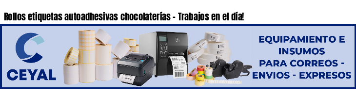 Rollos etiquetas autoadhesivas chocolaterías - Trabajos en el día!