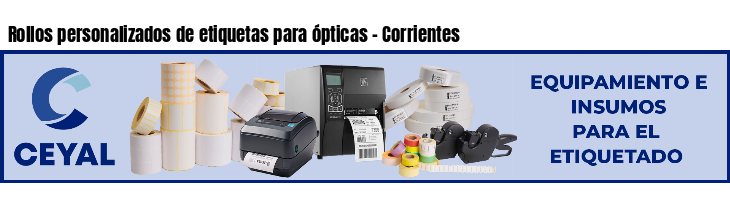 Rollos personalizados de etiquetas para ópticas - Corrientes