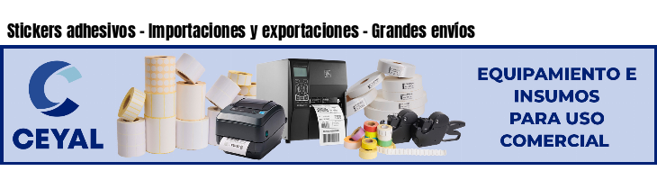 Stickers adhesivos - Importaciones y exportaciones - Grandes envíos