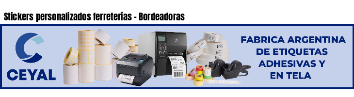 Stickers personalizados ferreterías - Bordeadoras