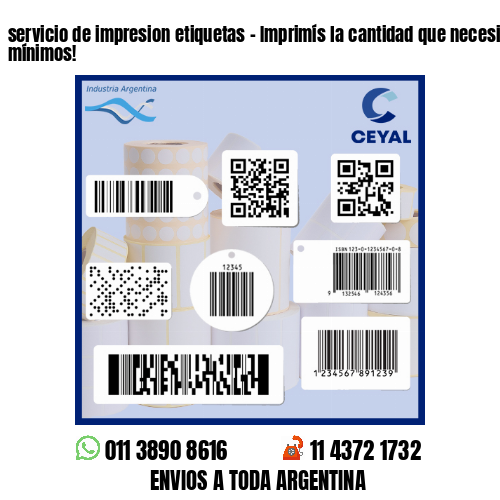 servicio de impresion etiquetas - Imprimís la cantidad que necesites sin mínimos!