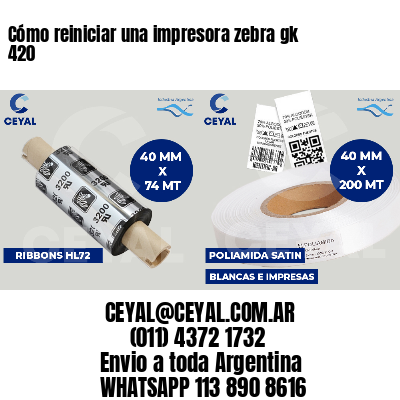 Cómo reiniciar una impresora zebra gk 420