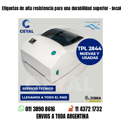 Etiquetas de alta resistencia para una durabilidad superior – locales