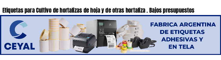 Etiquetas para Cultivo de hortalizas de hoja y de otras hortaliza . Bajos presupuestos