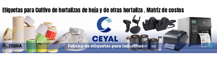 Etiquetas para Cultivo de hortalizas de hoja y de otras hortaliza . Matriz de costos