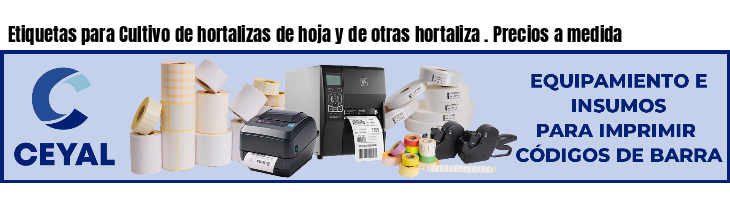Etiquetas para Cultivo de hortalizas de hoja y de otras hortaliza . Precios a medida