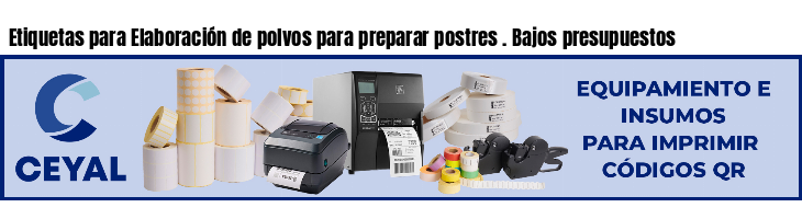 Etiquetas para Elaboración de polvos para preparar postres . Bajos presupuestos