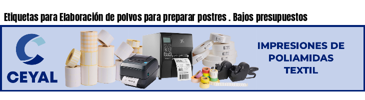 Etiquetas para Elaboración de polvos para preparar postres . Bajos presupuestos