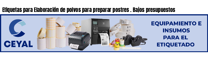 Etiquetas para Elaboración de polvos para preparar postres . Bajos presupuestos