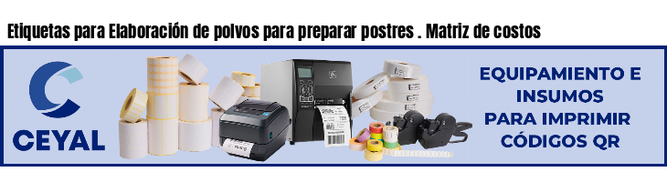 Etiquetas para Elaboración de polvos para preparar postres . Matriz de costos