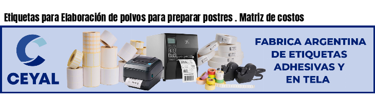 Etiquetas para Elaboración de polvos para preparar postres . Matriz de costos