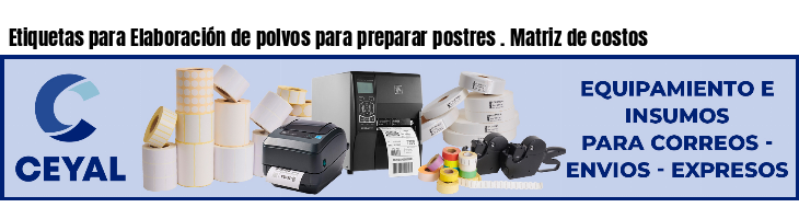 Etiquetas para Elaboración de polvos para preparar postres . Matriz de costos