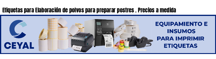 Etiquetas para Elaboración de polvos para preparar postres . Precios a medida