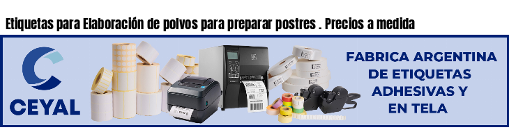 Etiquetas para Elaboración de polvos para preparar postres . Precios a medida