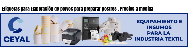 Etiquetas para Elaboración de polvos para preparar postres . Precios a medida