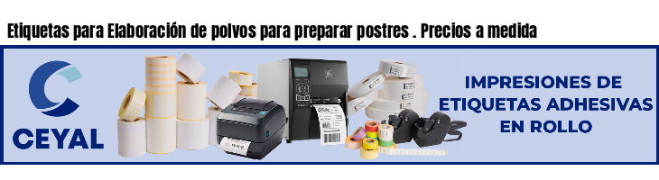 Etiquetas para Elaboración de polvos para preparar postres . Precios a medida