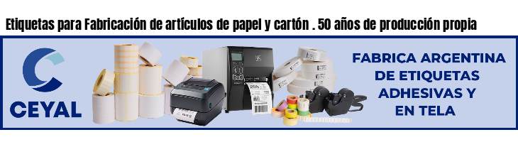 Etiquetas para Fabricación de artículos de papel y cartón . 50 años de producción propia