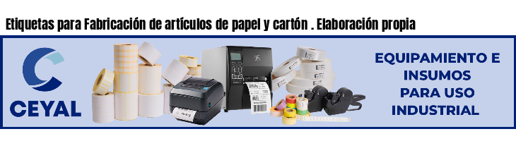 Etiquetas para Fabricación de artículos de papel y cartón . Elaboración propia