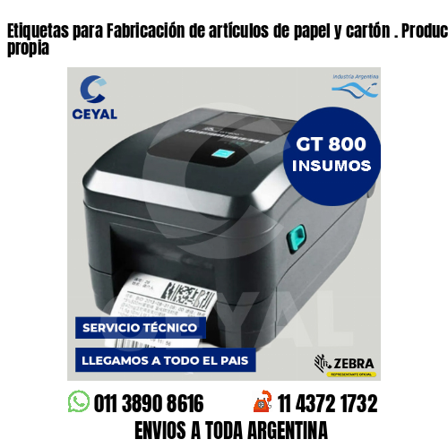 Etiquetas para Fabricación de artículos de papel y cartón . Producción propia