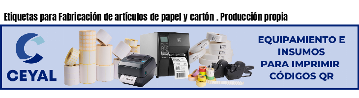 Etiquetas para Fabricación de artículos de papel y cartón . Producción propia