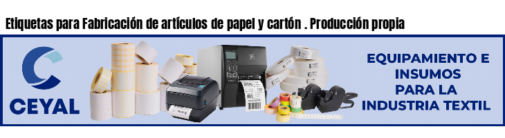 Etiquetas para Fabricación de artículos de papel y cartón . Producción propia