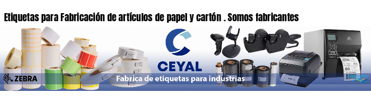 Etiquetas para Fabricación de artículos de papel y cartón . Somos fabricantes