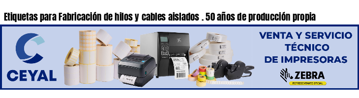 Etiquetas para Fabricación de hilos y cables aislados . 50 años de producción propia