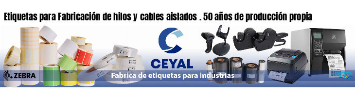 Etiquetas para Fabricación de hilos y cables aislados . 50 años de producción propia