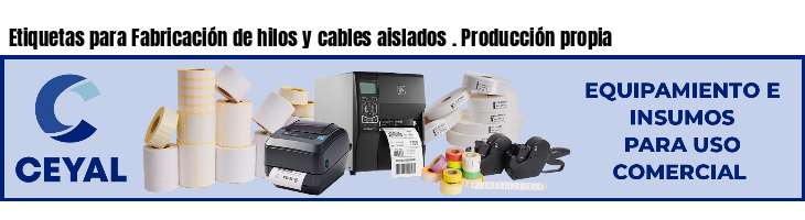 Etiquetas para Fabricación de hilos y cables aislados . Producción propia