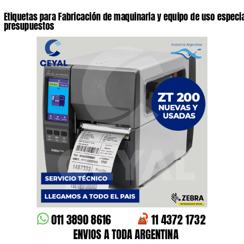 Etiquetas para Fabricación de maquinaria y equipo de uso especial . Bajos presupuestos