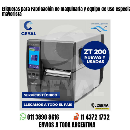 Etiquetas para Fabricación de maquinaria y equipo de uso especial . venta mayorista