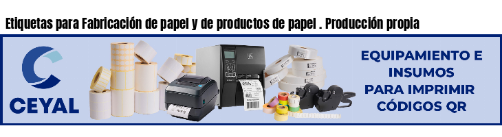 Etiquetas para Fabricación de papel y de productos de papel . Producción propia