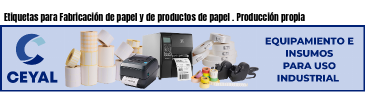 Etiquetas para Fabricación de papel y de productos de papel . Producción propia