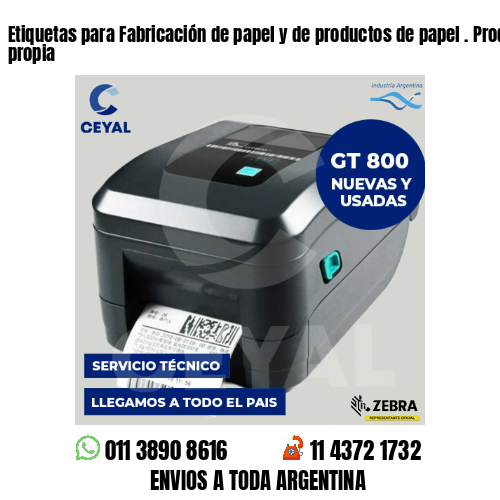Etiquetas para Fabricación de papel y de productos de papel . Producción propia