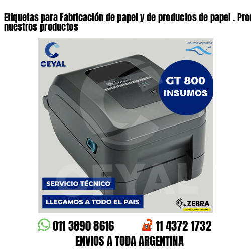 Etiquetas para Fabricación de papel y de productos de papel . Producimos nuestros productos