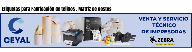 Etiquetas para Fabricación de tejidos . Matriz de costos