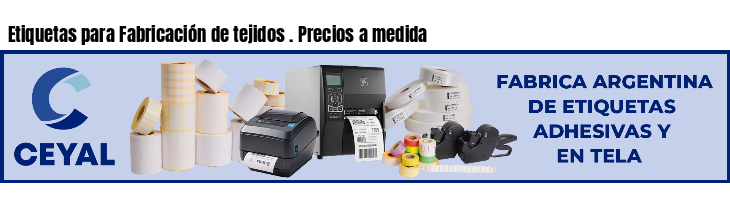 Etiquetas para Fabricación de tejidos . Precios a medida