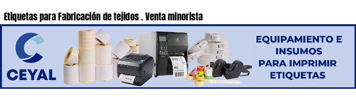 Etiquetas para Fabricación de tejidos . Venta minorista