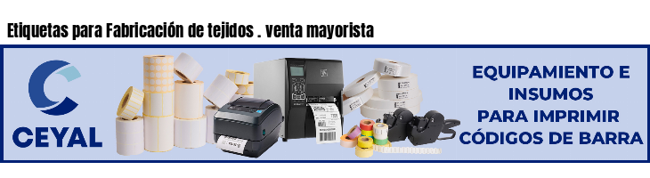 Etiquetas para Fabricación de tejidos . venta mayorista