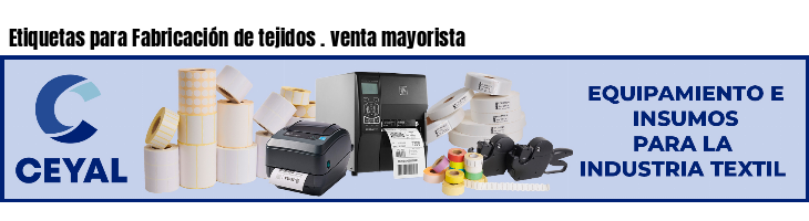 Etiquetas para Fabricación de tejidos . venta mayorista