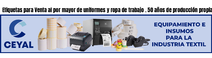 Etiquetas para Venta al por mayor de uniformes y ropa de trabajo . 50 años de producción propia