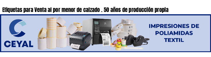 Etiquetas para Venta al por menor de calzado . 50 años de producción propia