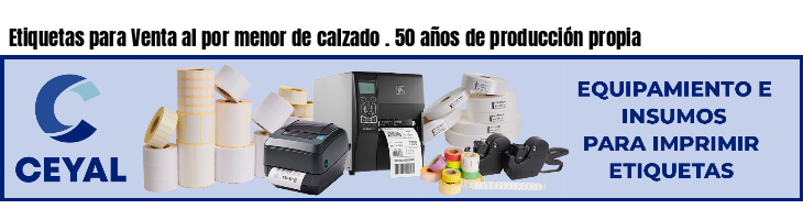 Etiquetas para Venta al por menor de calzado . 50 años de producción propia